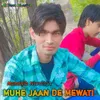 About Muhe Jaan De Mewati Song